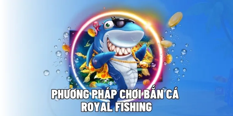 Cách Chơi Bắn Cá Royal Fishing K8CC Hấp Dẫn Nhất 2025